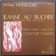 Arthur Honegger / Muriel Chaney, Alain Cuny, Orchestre Philharmonique De Nice , Direction : Jean-Marc Cochereau - Jeanne Au Bûcher - Oratorio Sur Un Poème De Paul Claudel